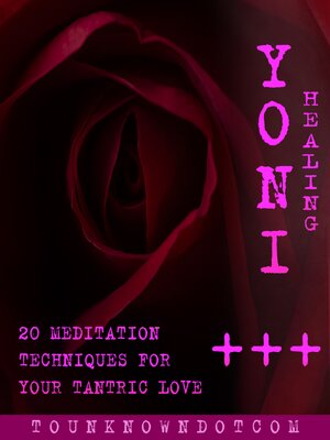 cover image of Yoni Healing; 20 Meditation Techniques for +++ Your Tantric Love